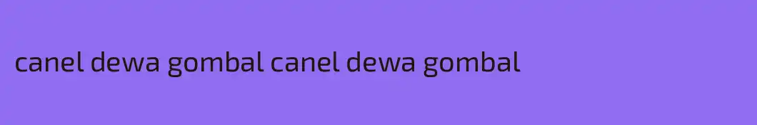 canel dewa gombal canel dewa gombal